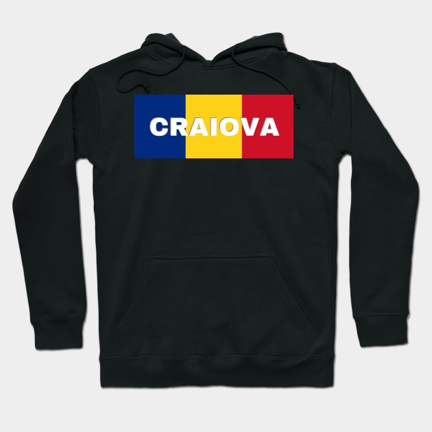 Craiova City in Romanian Flag Hoodie by aybe7elf